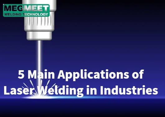 5 Main Applications of Laser Welding in Industries.jpg
